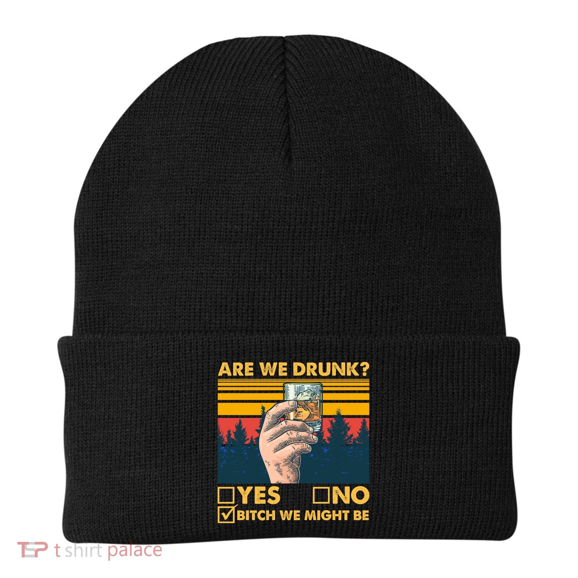 Are We Drunk? Yes No B*tch We Might Be Beanie