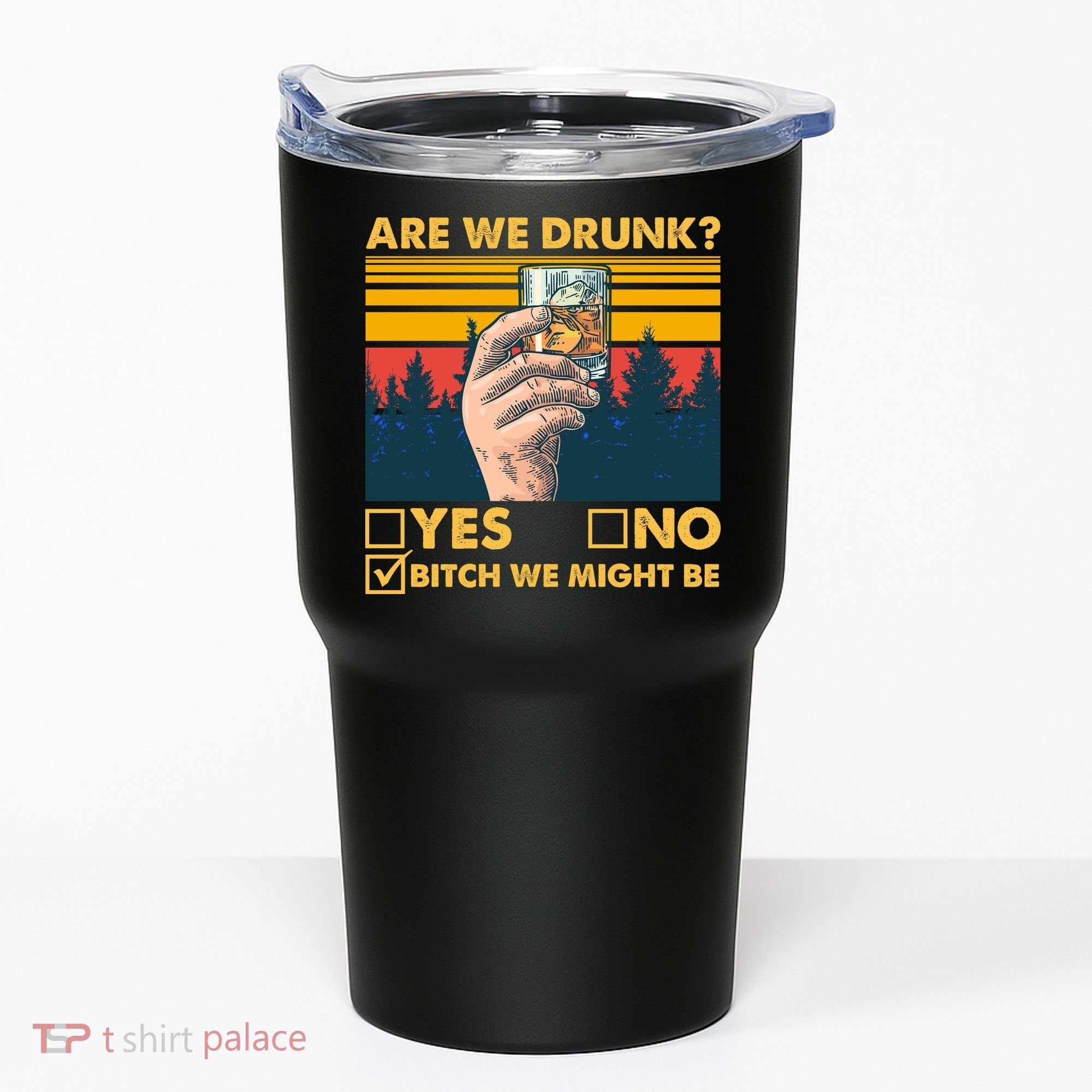 Are We Drunk? Yes No B*tch We Might Be Tumbler