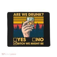 Are We Drunk? Yes No B*tch We Might Be Mousepad thumb 0