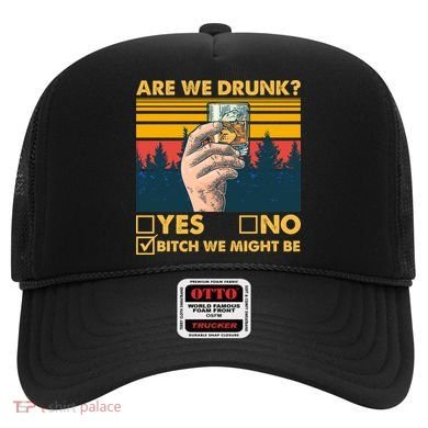 Are We Drunk? Yes No B*tch We Might Be Hat
