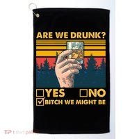 Are We Drunk? Yes No B*tch We Might Be Golf Towel thumb 0