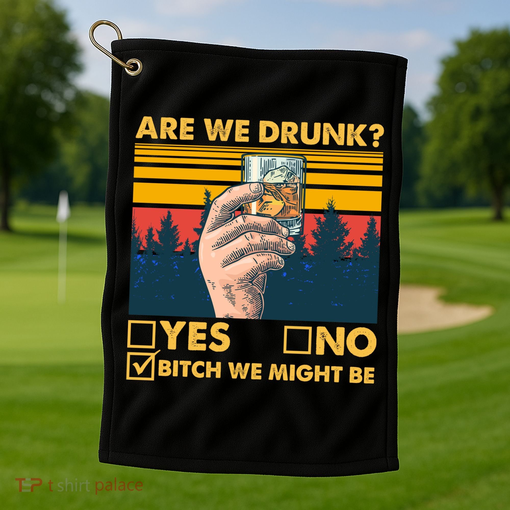 Are We Drunk? Yes No B*tch We Might Be Golf Towel