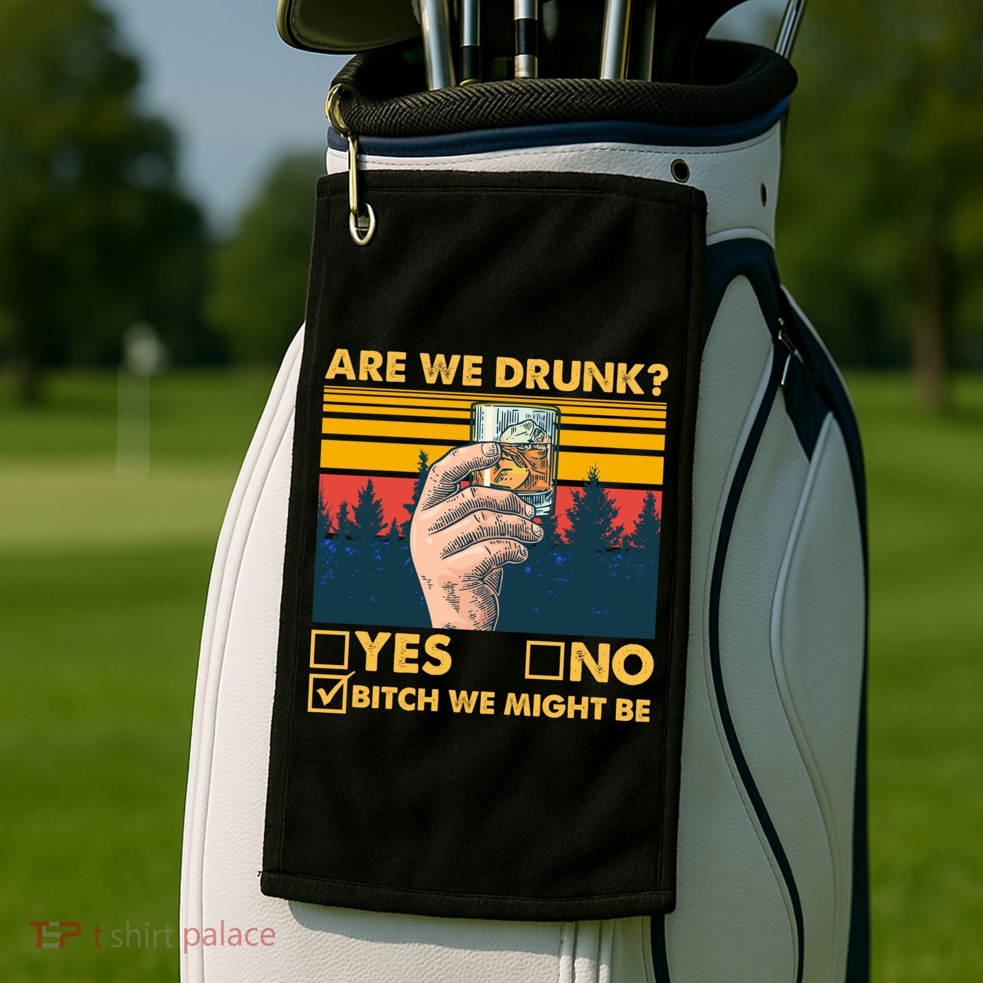 Are We Drunk? Yes No B*tch We Might Be Golf Towel