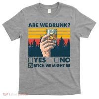 Are We Drunk? Yes No B*tch We Might Be T-Shirt thumb 0