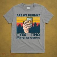 Are We Drunk? Yes No B*tch We Might Be T-Shirt thumb 5