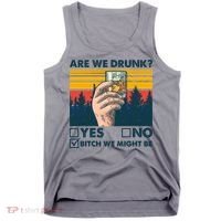 Are We Drunk? Yes No B*tch We Might Be Tank Top thumb 0