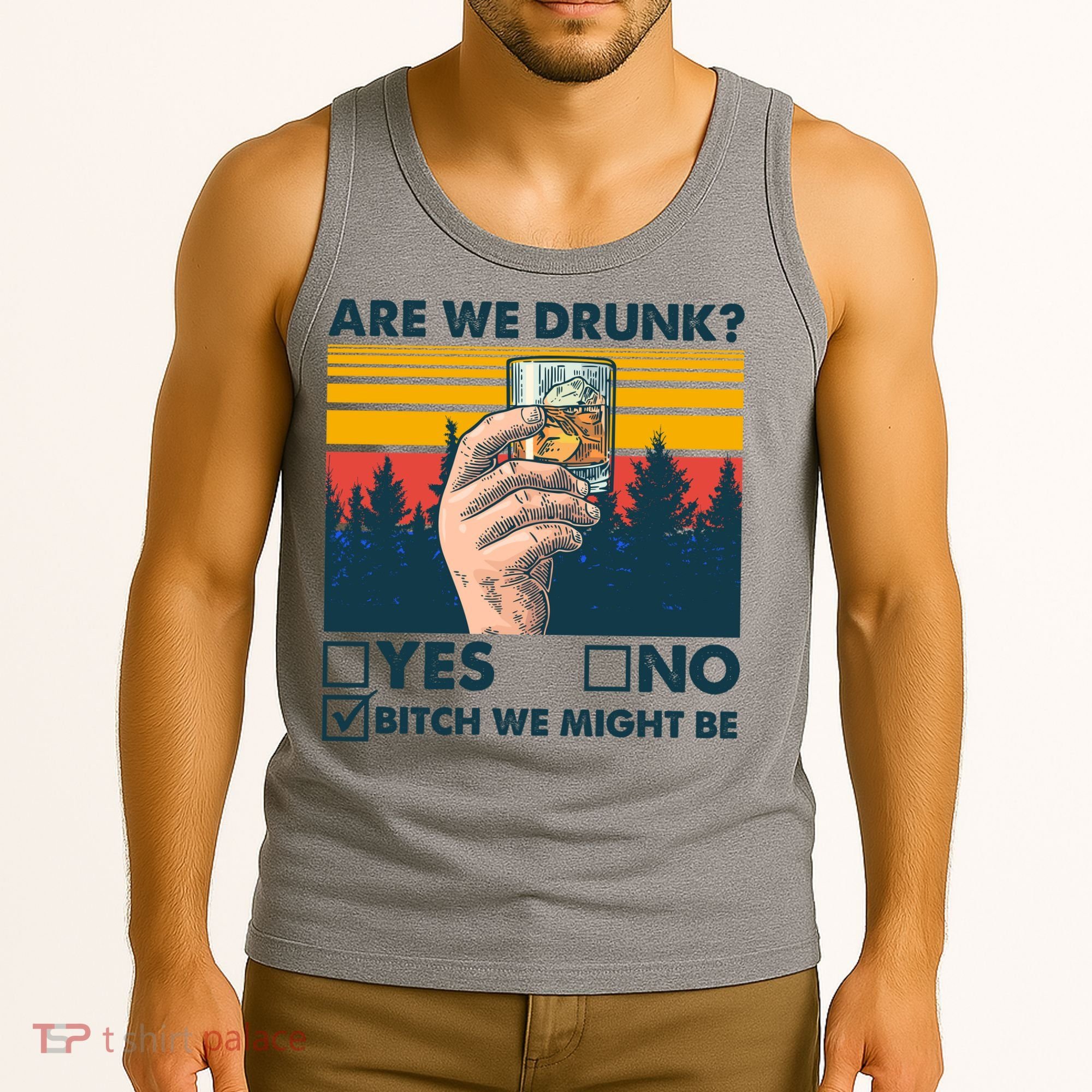 Are We Drunk? Yes No B*tch We Might Be Tank Top