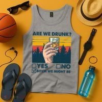 Are We Drunk? Yes No B*tch We Might Be Tank Top thumb 4