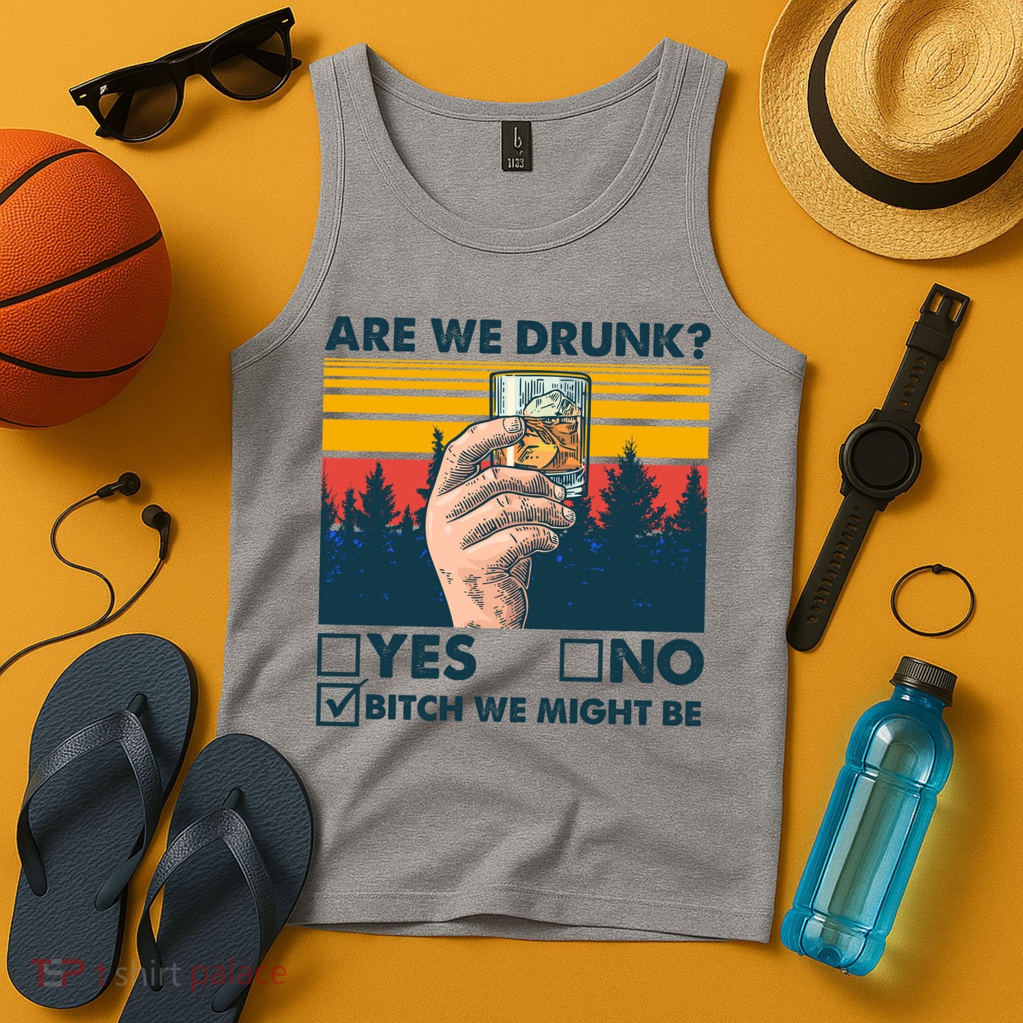 Are We Drunk? Yes No B*tch We Might Be Tank Top