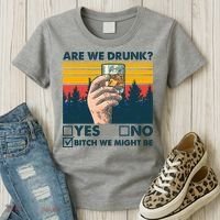 Are We Drunk? Yes No B*tch We Might Be Women's T-Shirt thumb 3
