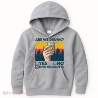 Are We Drunk? Yes No B*tch We Might Be Kids Hoodie thumb 0