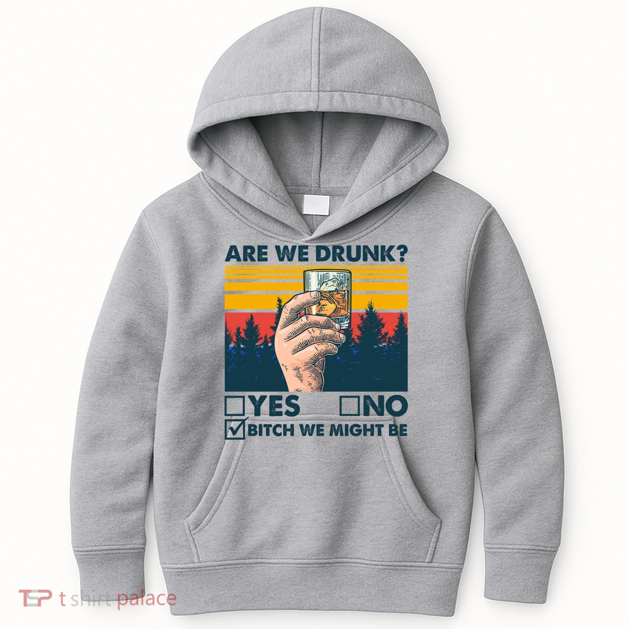 Are We Drunk? Yes No B*tch We Might Be Kids Hoodie