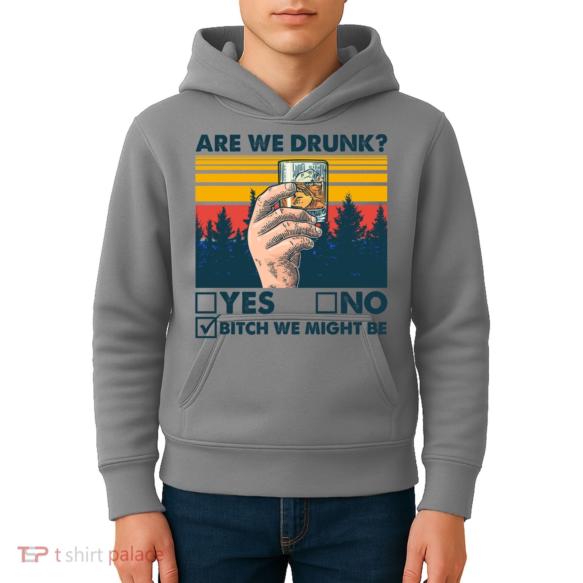 Are We Drunk? Yes No B*tch We Might Be Kids Hoodie