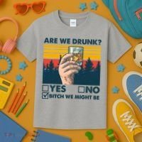 Are We Drunk? Yes No B*tch We Might Be Kids T-Shirt thumb 3