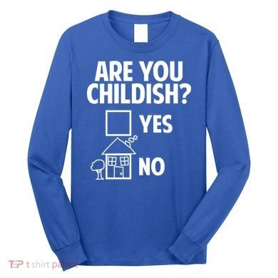 Are You Childish Yes Or No? Long Sleeve Shirt