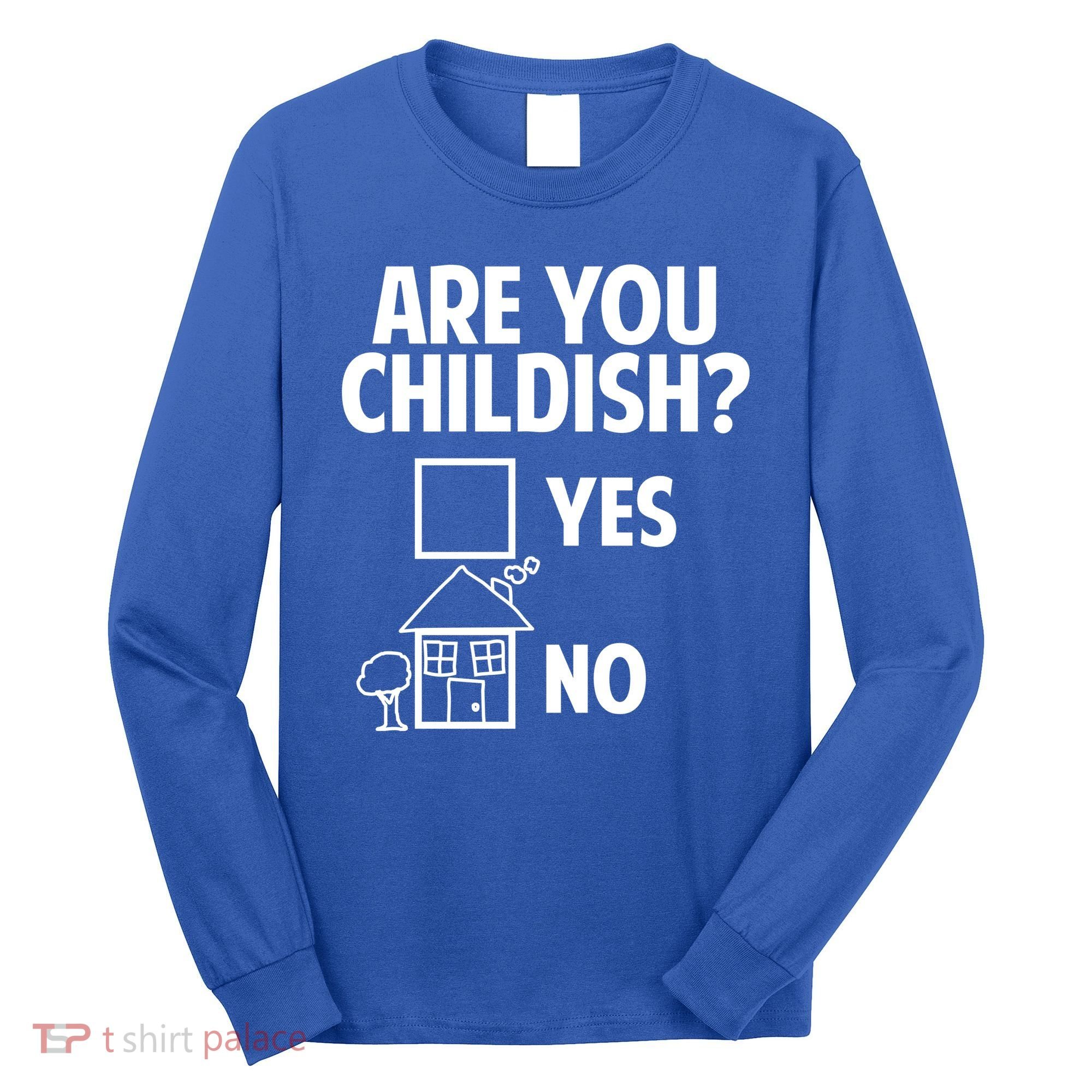 Are You Childish Yes Or No? Long Sleeve Shirt