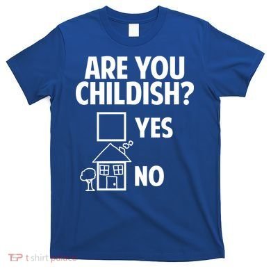 Are You Childish Yes Or No? T-Shirt