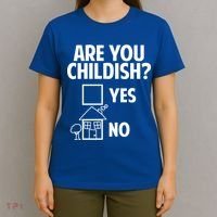 Are You Childish Yes Or No? T-Shirt thumb 4