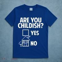 Are You Childish Yes Or No? T-Shirt thumb 5