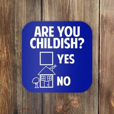 Are You Childish Yes Or No? Coaster