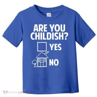 Are You Childish Yes Or No? Toddler T-Shirt