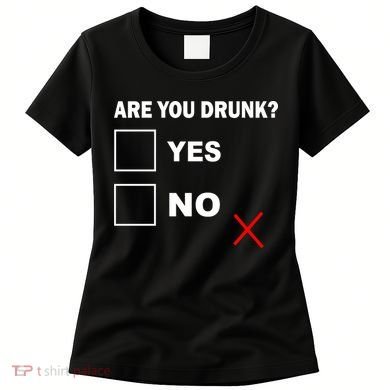 Are You Drunk? Yes or No Women's T-Shirt