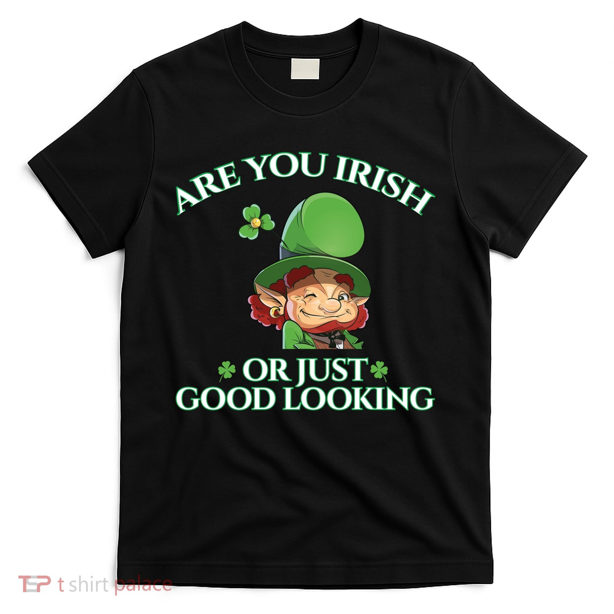 Are You Irish or Just Good Looking Leprechaun T-Shirt