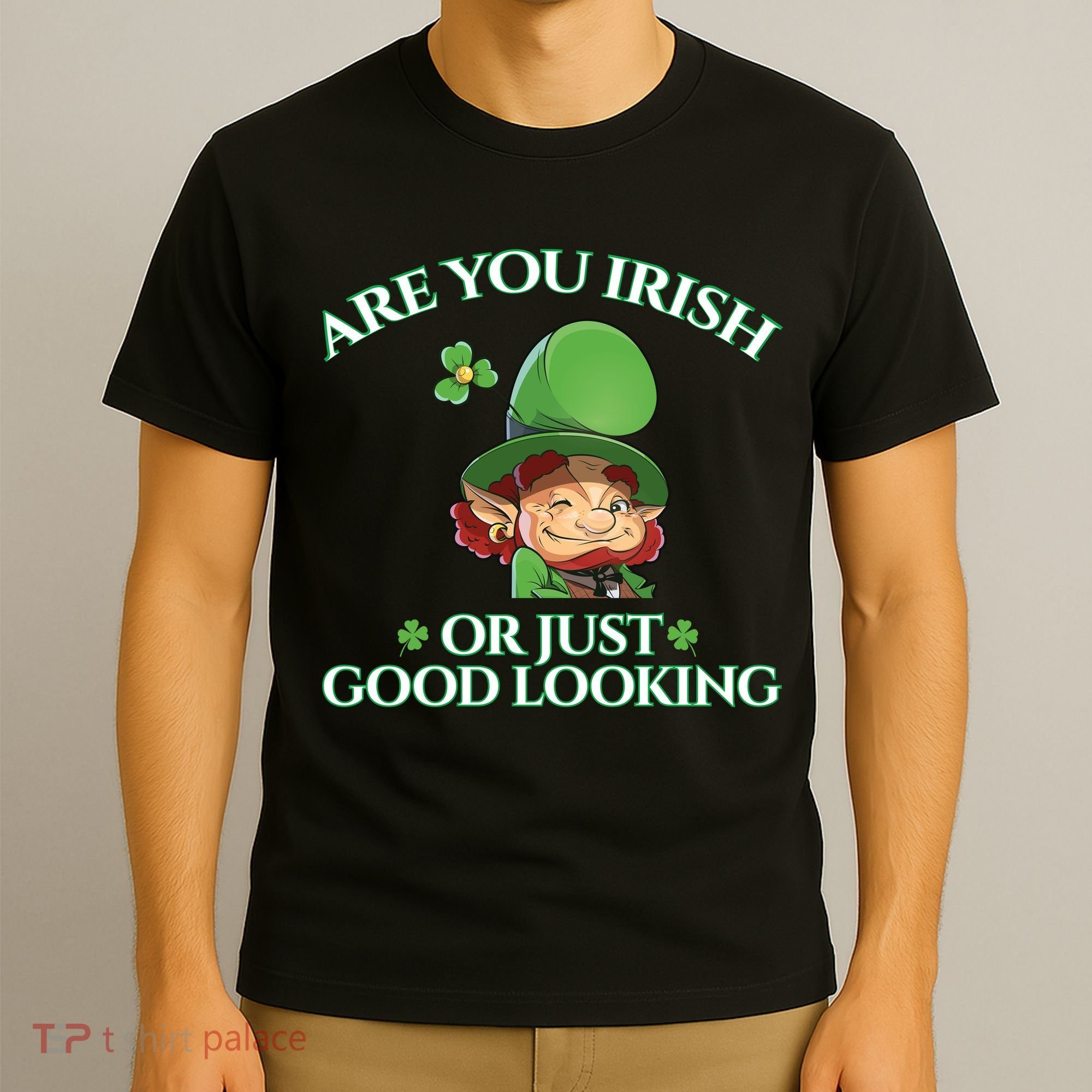 Are You Irish or Just Good Looking Leprechaun T-Shirt