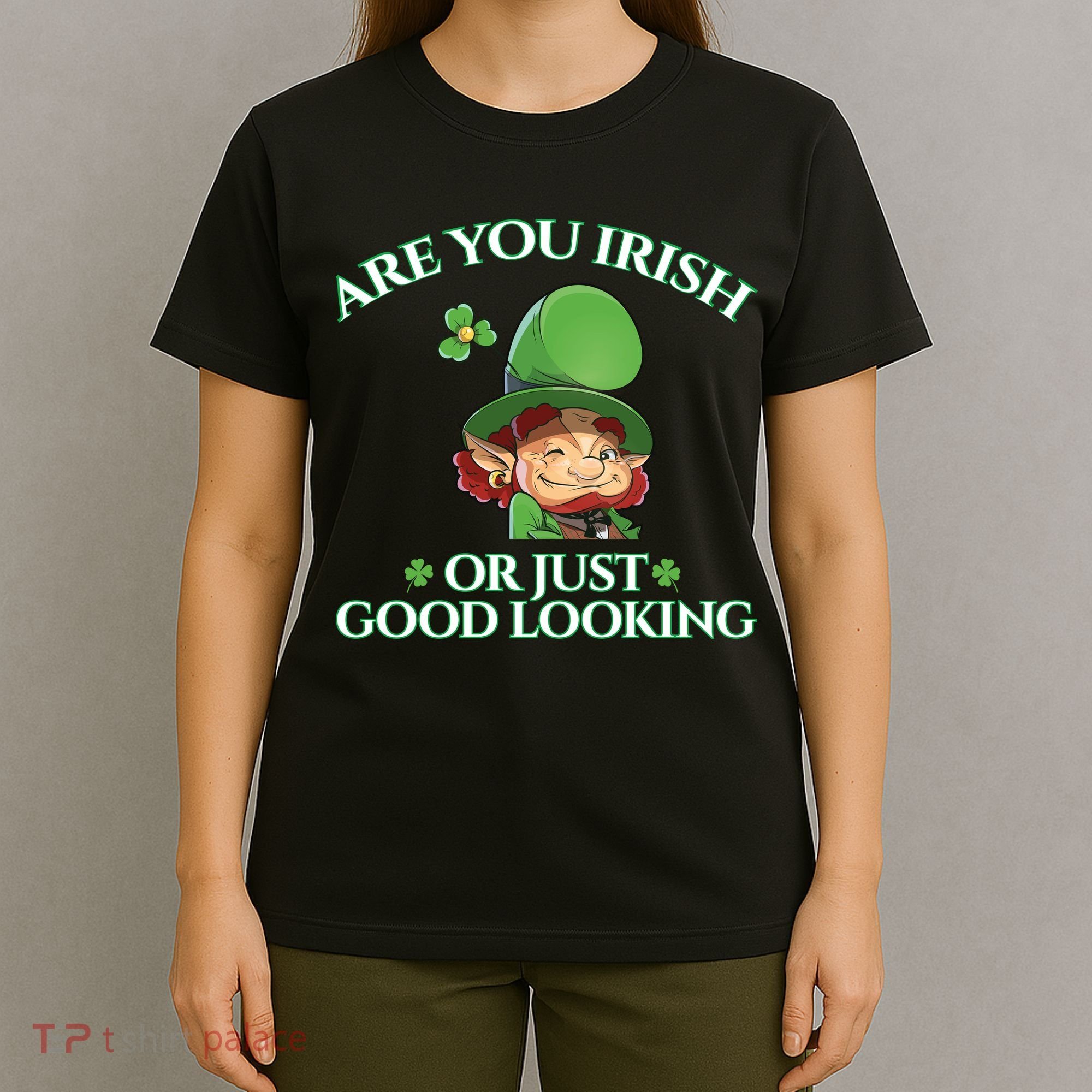 Are You Irish or Just Good Looking Leprechaun T-Shirt