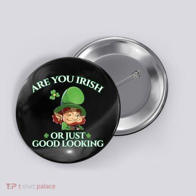 Are You Irish or Just Good Looking Leprechaun Button