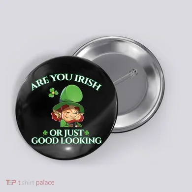 Are You Irish or Just Good Looking Leprechaun Button