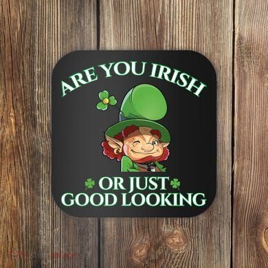 Are You Irish or Just Good Looking Leprechaun Coaster