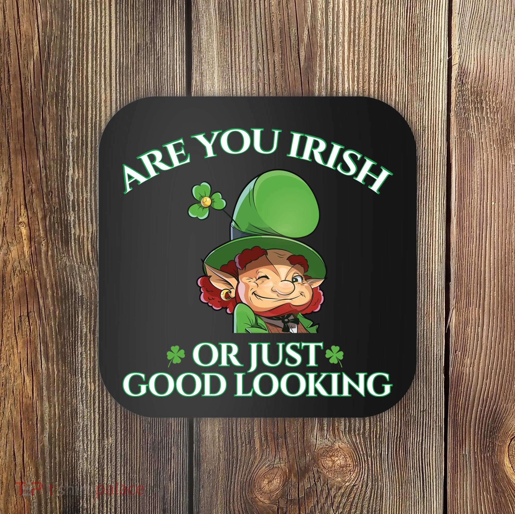 Are You Irish or Just Good Looking Leprechaun Coaster