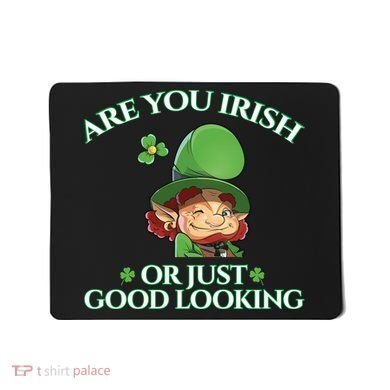 Are You Irish or Just Good Looking Leprechaun Mousepad