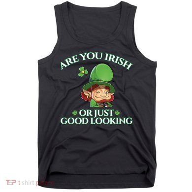 Are You Irish or Just Good Looking Leprechaun Tank Top
