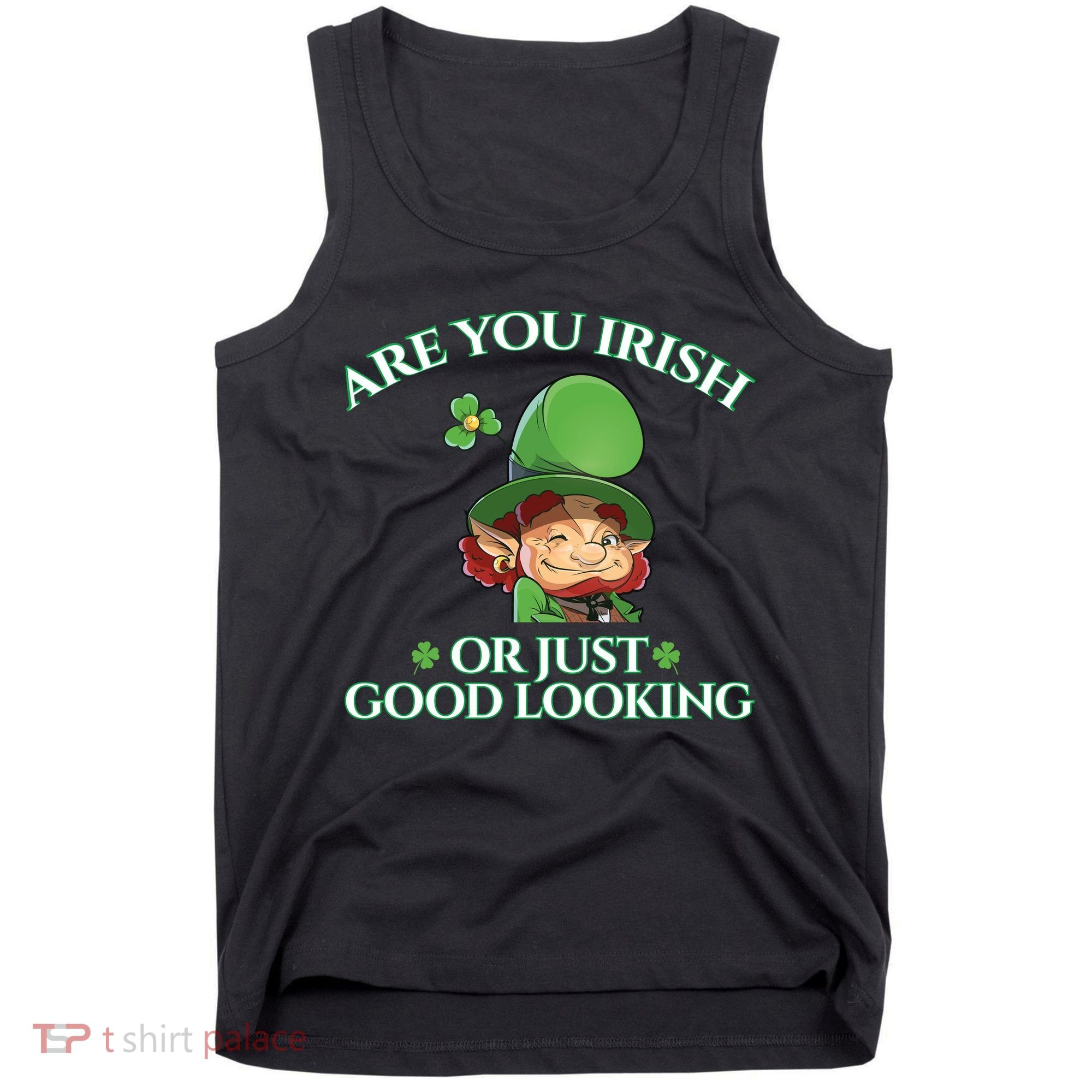 Are You Irish or Just Good Looking Leprechaun Tank Top