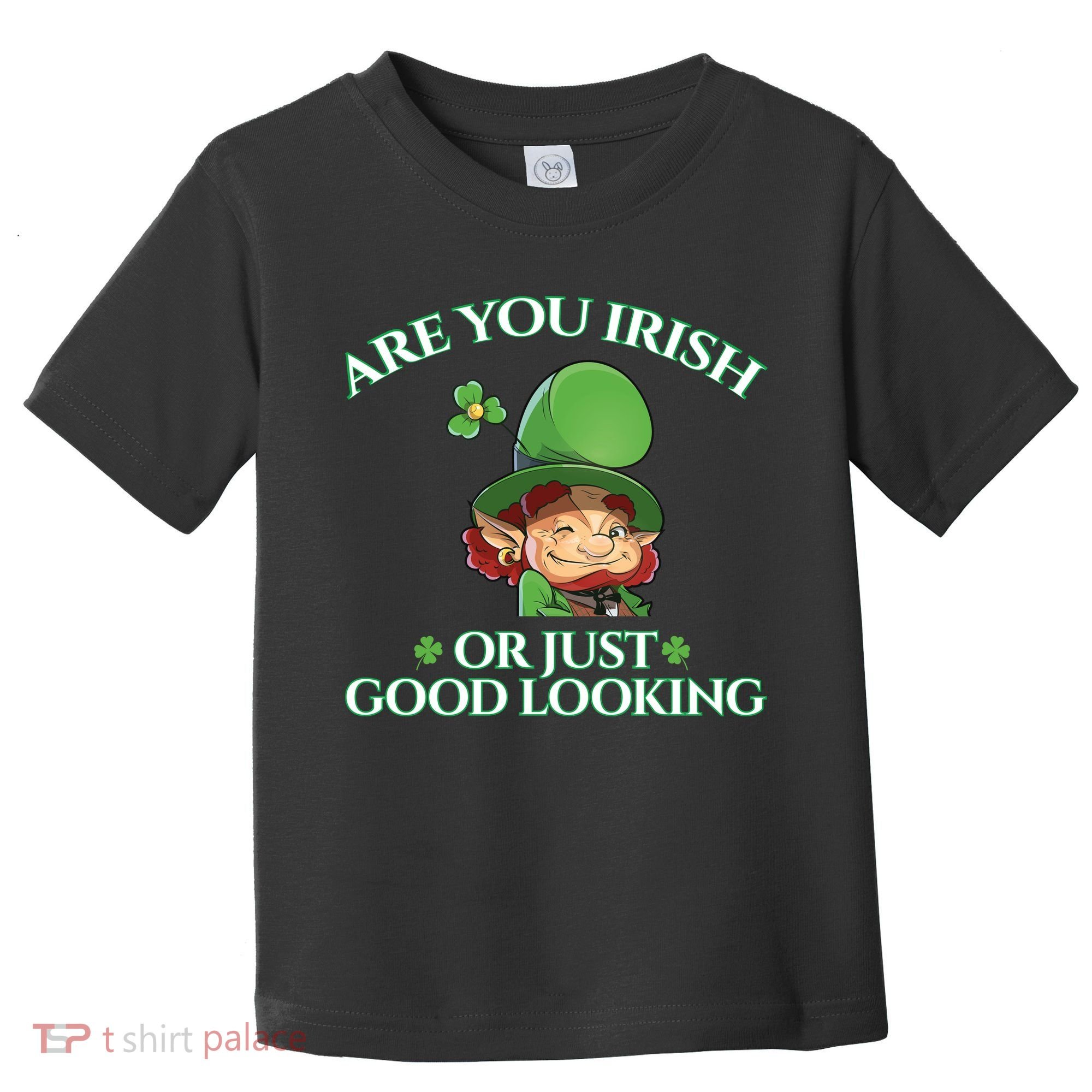 Are You Irish or Just Good Looking Leprechaun Toddler T-Shirt