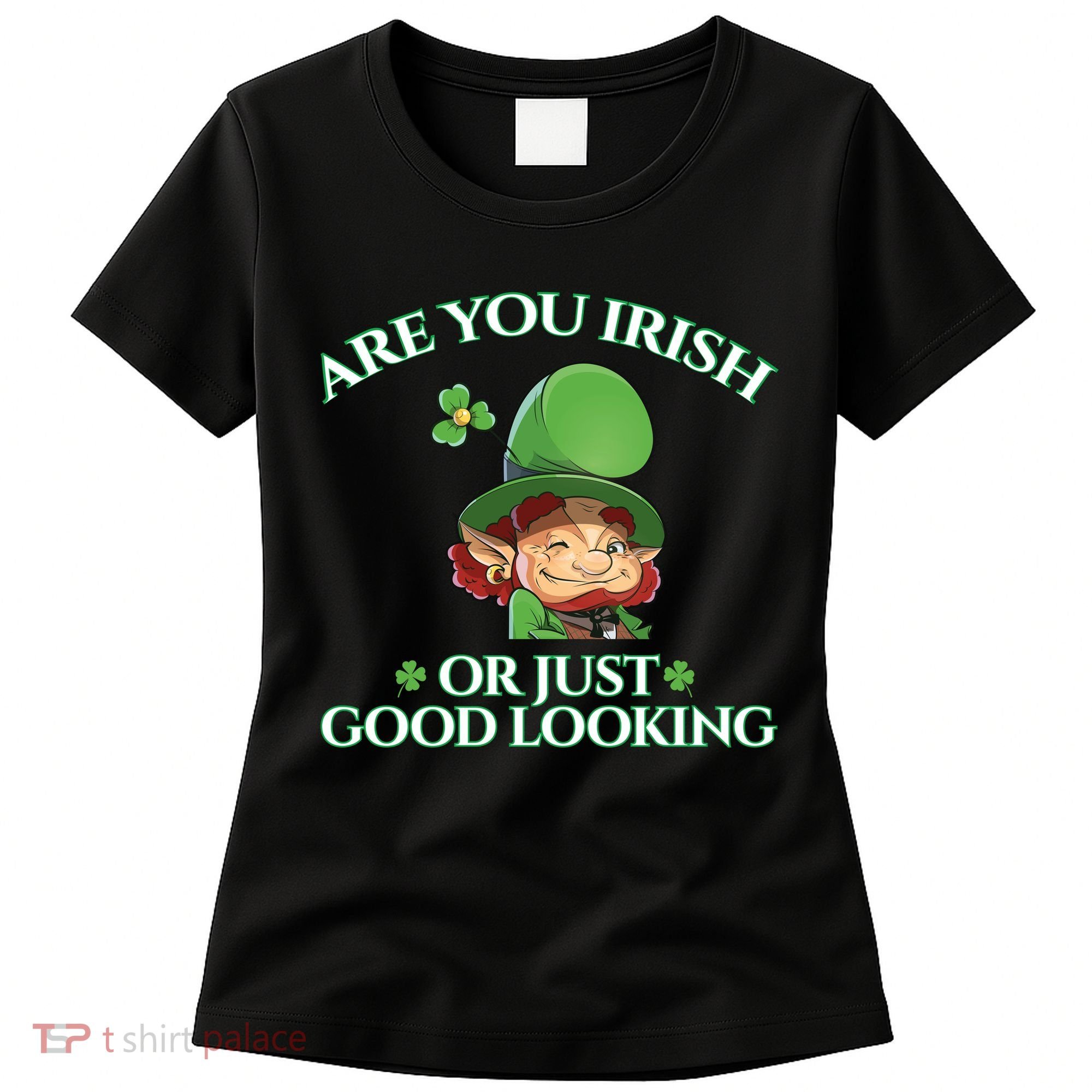Are You Irish or Just Good Looking Leprechaun Women's T-Shirt