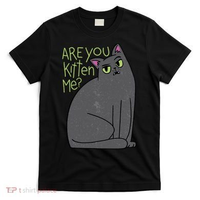 Are You Kitten Me T-Shirt