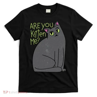 Are You Kitten Me T-Shirt