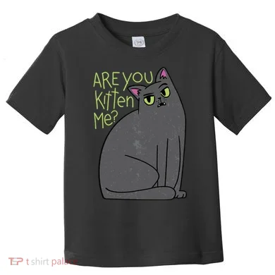 Are You Kitten Me Toddler T-Shirt