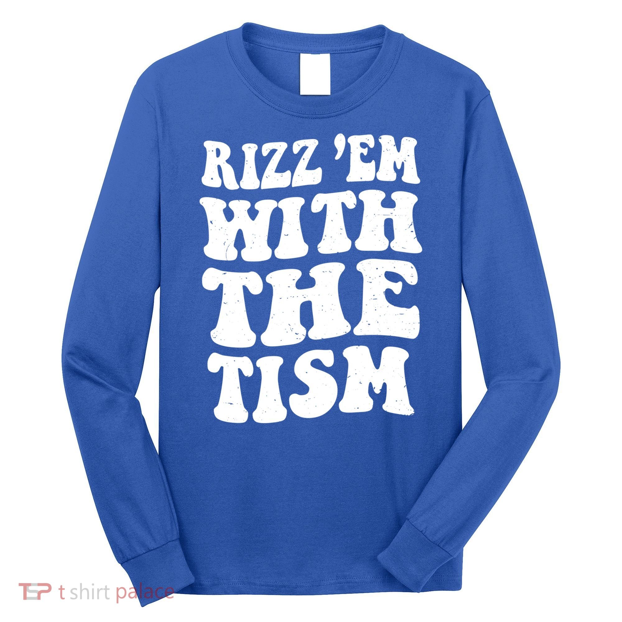 Autism Rizz Em With The Tism Funny Autistic Meme Groovy Cool Gift Long Sleeve Shirt