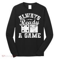 Always Ready For A Game Dominoes Lover Domino Player Long Sleeve Shirt thumb 0