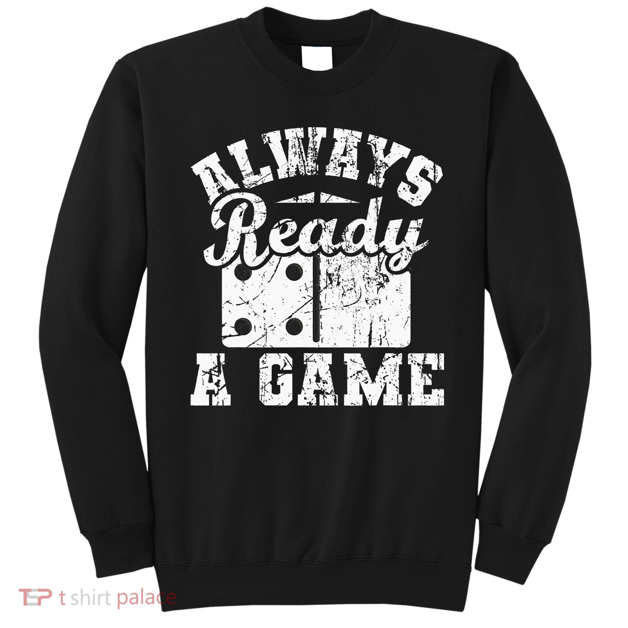 Always Ready For A Game Dominoes Lover Domino Player Sweatshirt
