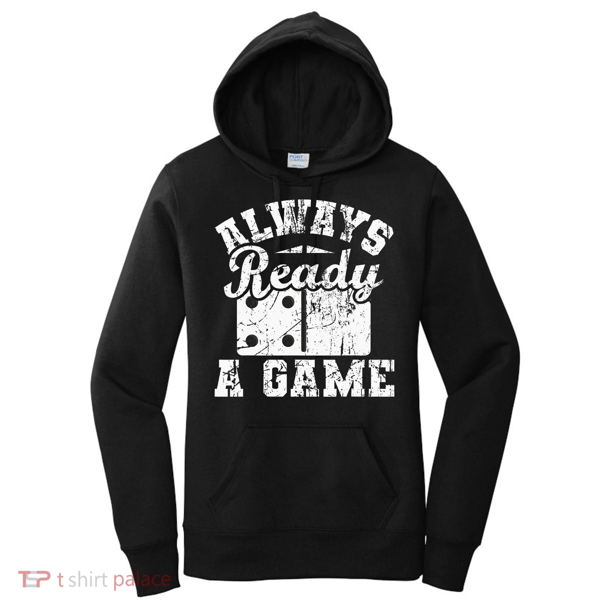 Always Ready For A Game Dominoes Lover Domino Player Women's Hoodie
