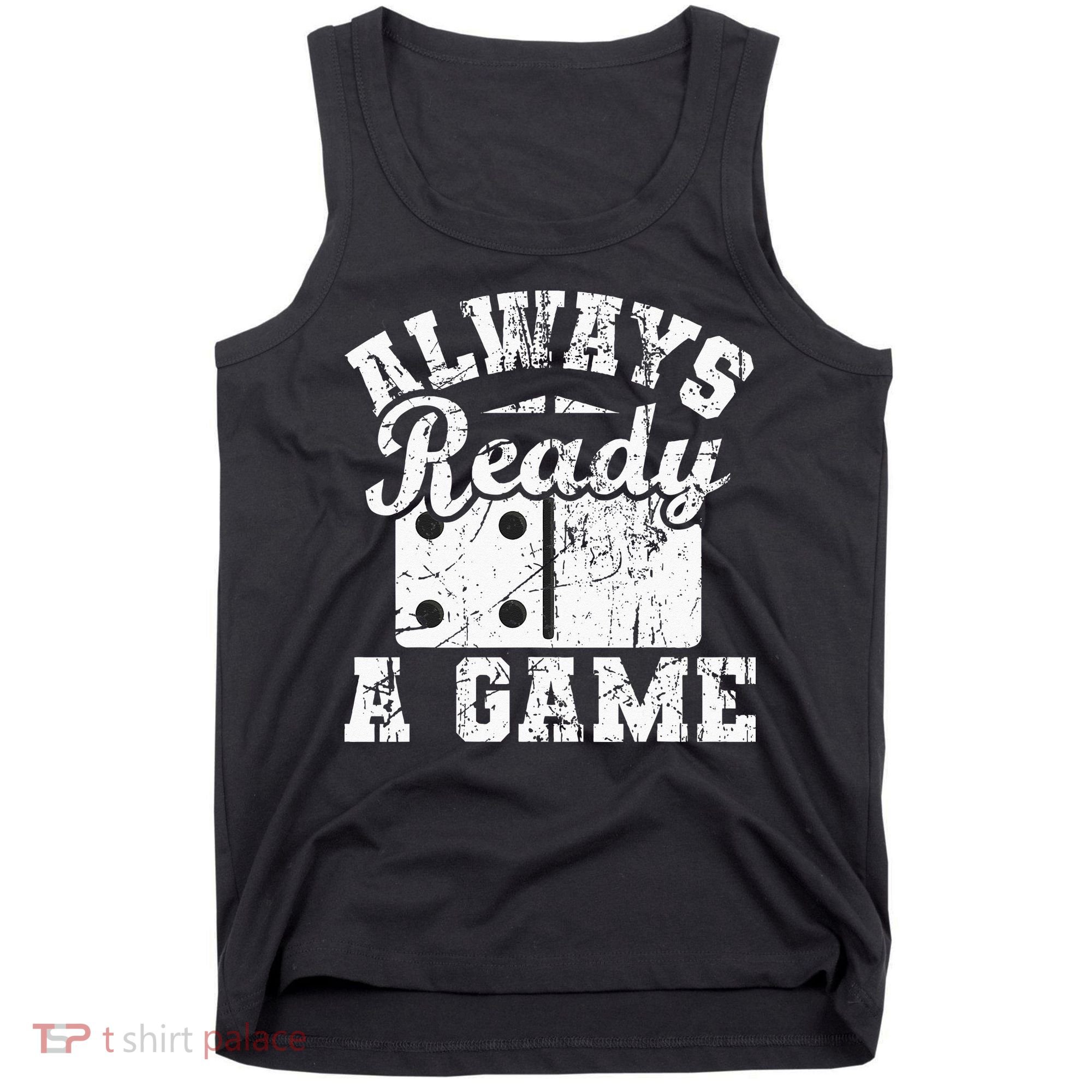 Always Ready For A Game Dominoes Lover Domino Player Tank Top