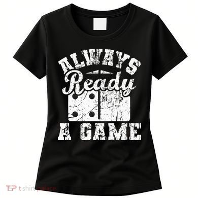 Always Ready For A Game Dominoes Lover Domino Player Women's T-Shirt