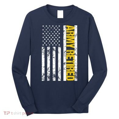 Army Retired Gift Military U.S. Army Retirement Long Sleeve Shirt