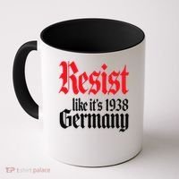 Anti-Trump Resist Its Like Germany 1938 Activist Protest Coffee Mug thumb 0