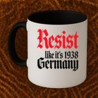 Anti-Trump Resist Its Like Germany 1938 Activist Protest Coffee Mug thumb 2